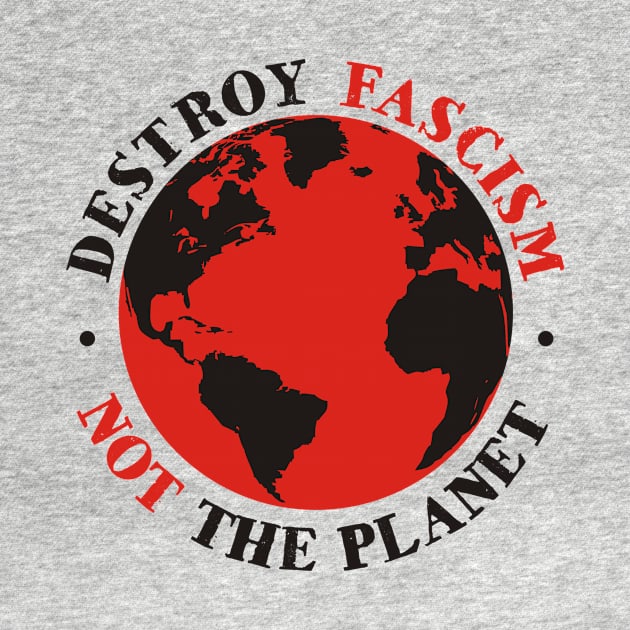 Destroy Fascism Not The Planet by ForTheFuture